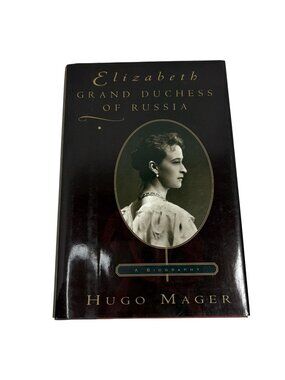 Elizabeth Grand Duchess Of Russia By Hugo Mager 1998 Hardcover Biography